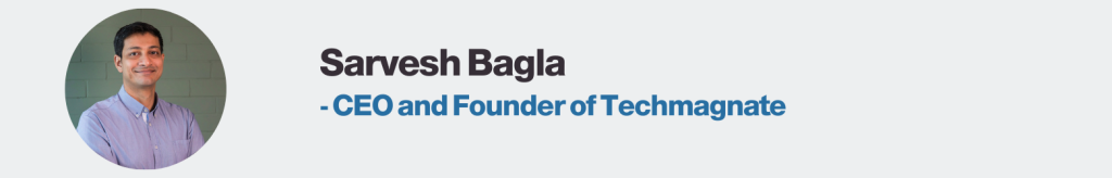 Sarvesh Bagla - CEO and Founder of Techmagnate